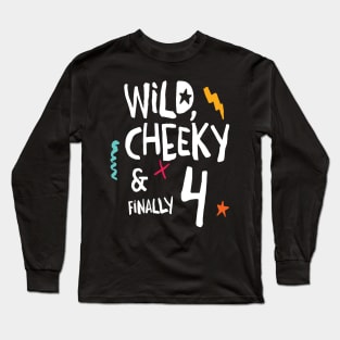 Wild, cheeky & finally 4, child birthday, fourth birthday shirt Long Sleeve T-Shirt